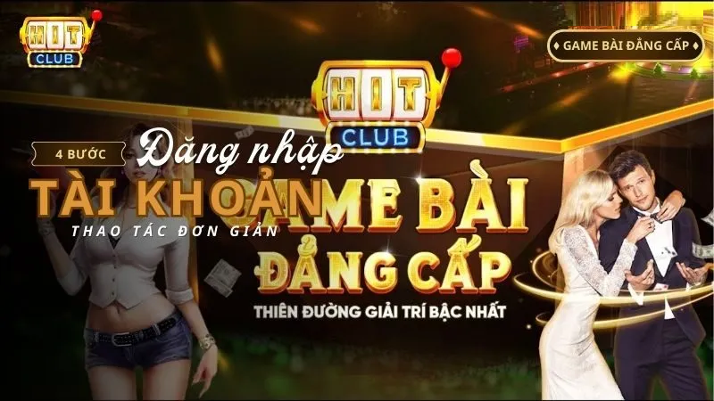 Đăng nhập HIT CLUB thiên đường giải trí bậc nhất