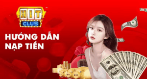 Hướng dẫn nạp tiền HIT CLUB chi tiết, dễ hiểu